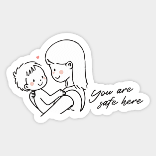 You Are Safe Here - a Mother's Love Edition Sticker